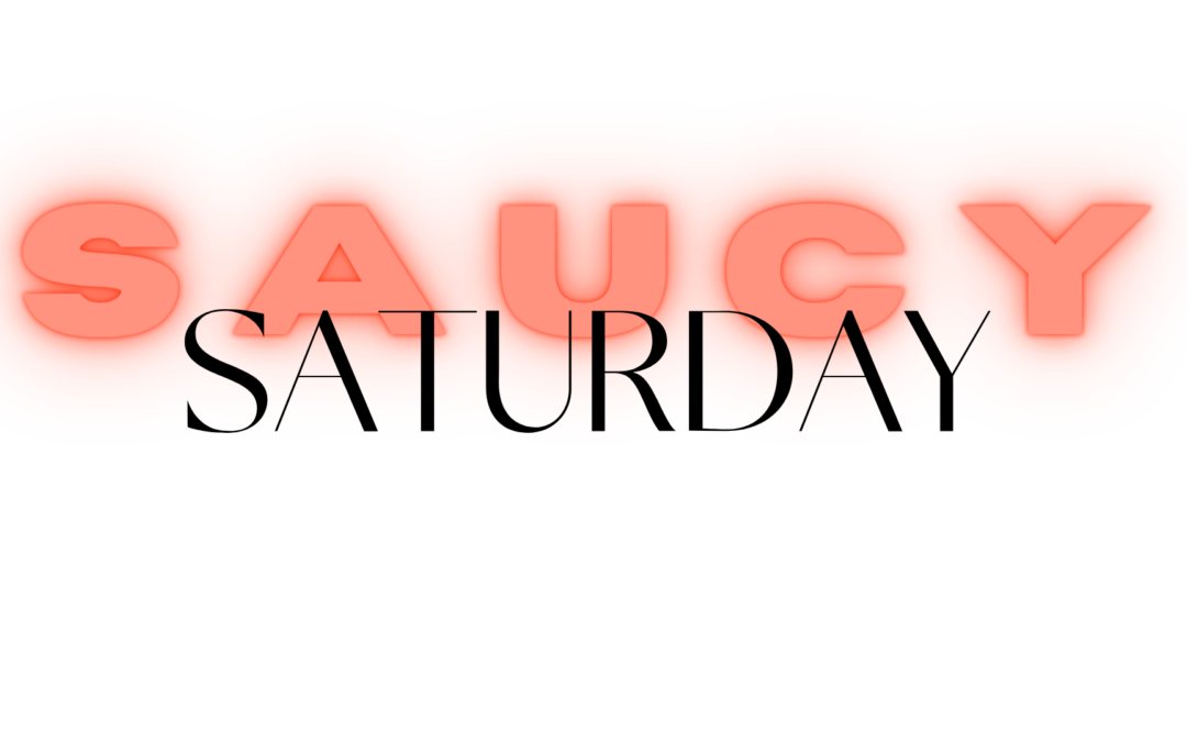 S A U C Y Saturday: A Love Note From Me To You
